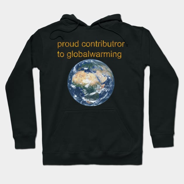 Proud contributor to globalwarming Hoodie by Hexagon